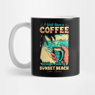 I will Have A Coffee with A side of beach Sunset Beach - Oahu, Hawaii Mug